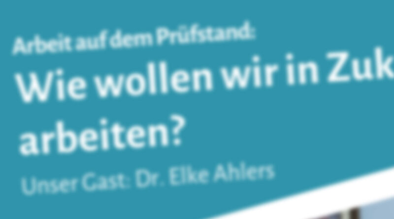 Ein verschwommener Schriftzug: Wie wollen wir in Zukunft arbeiten?